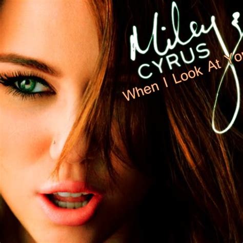 when i look at you miley|i look at you song.